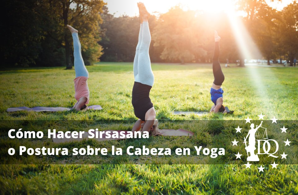 Cómo Hacer Sirsasana o Postura sobre la Cabeza en Yoga