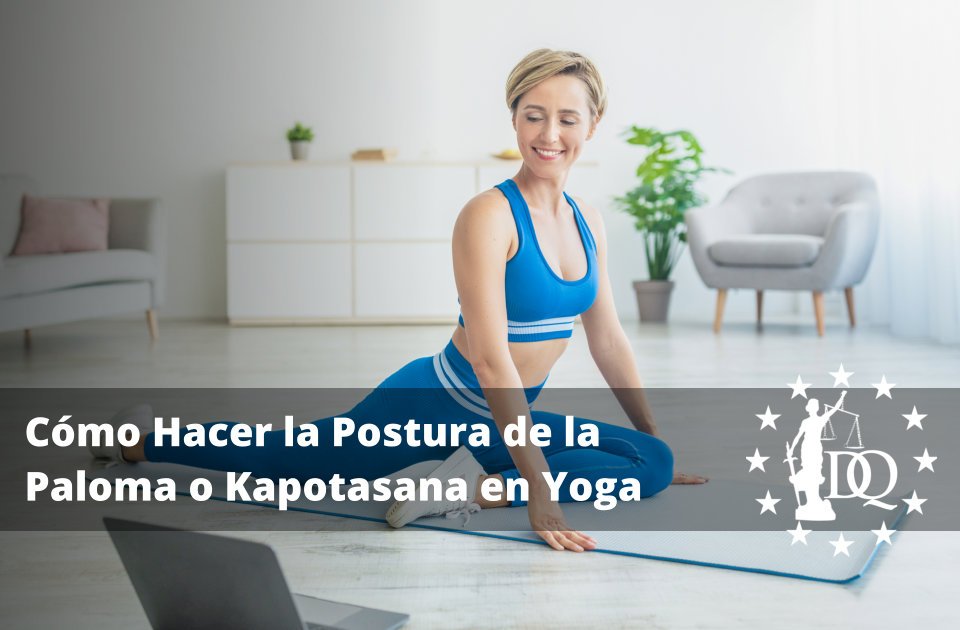 Cómo Hacer la Postura de la Paloma o Kapotasana en Yoga