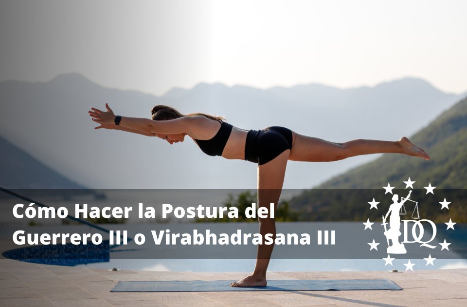 Cómo Hacer la Postura del Guerrero 3 o Virabhadrasana 3 en Yoga