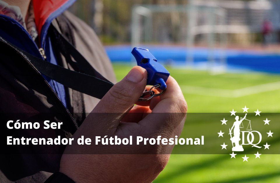 Cómo Ser Entrenador de Fútbol Profesional