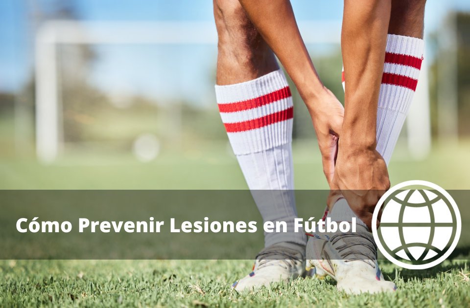 Cómo Prevenir Lesiones en Fútbol