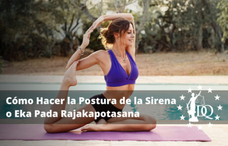 Cómo Hacer la Postura de la Sirena o Eka Pada Rajakapotasana en Yoga