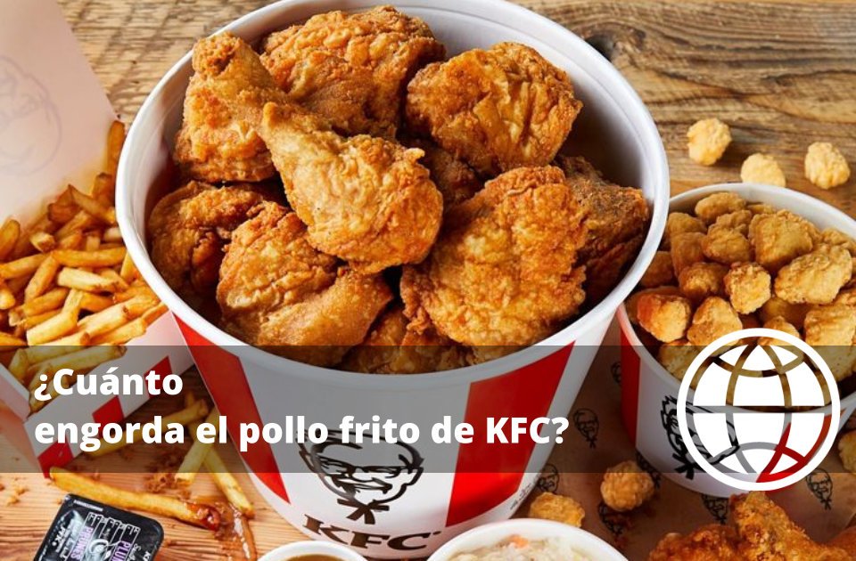 Cuánto engorda el pollo frito de KFC